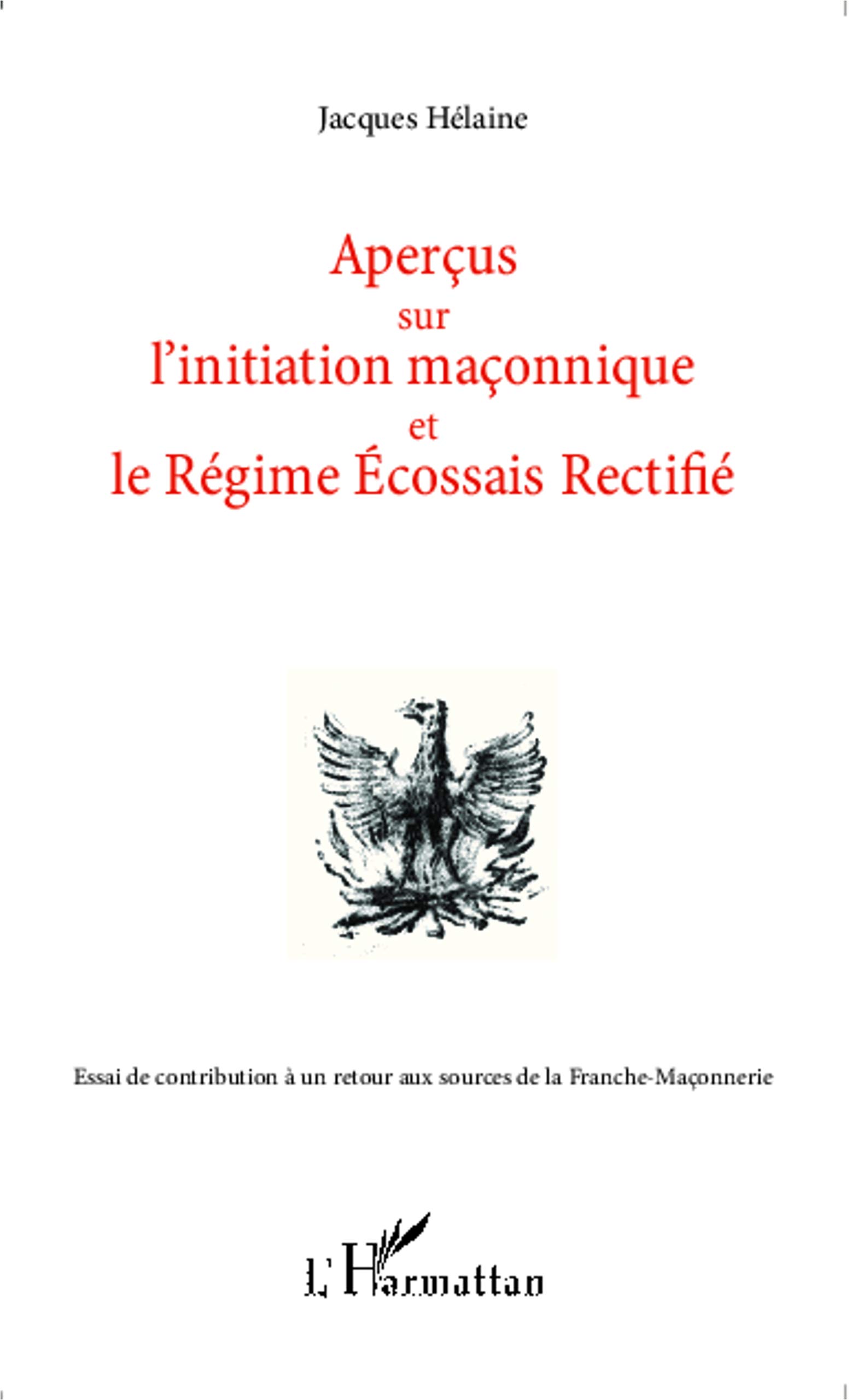 Amazon Fr Apercus Sur L Initiation Maconnique Et Le Regime Ecossais Rectifie Essai De Contribution A Un Retour Aux Sources De La Franche Maconnerie Helaine Jacques Livres