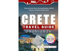 CRETE TRAVEL GUIDE 2025 - 2026 (FULL COLORED): Discover Ancient Ruins, Stunning Beaches, and Rich Culture on Greece’s Largest Island