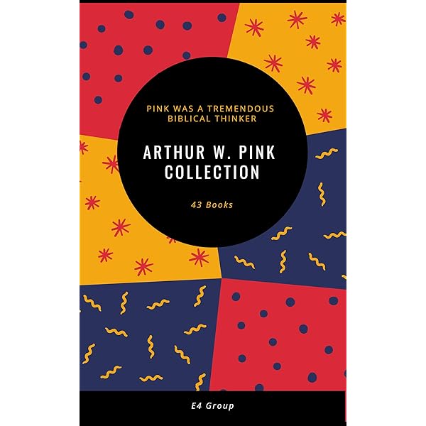 Arthur W Pink Collection 43 Volumes Kindle Edition By Pink Arthur W Religion Spirituality Kindle Ebooks Amazon Com