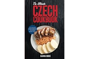 The Ultimate Czech Cookbook: 111 Dishes From The Czech Republic To Cook Right Now (World Cuisines)