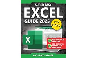 Super-Easy Excel Guide: The Complete Step-by-Step Guide to Mastering Excel—With Practical Exercises, Time-Saving Shortcuts, and Automation Tricks to Work Smarter and Get Ahead!