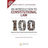 An Introduction to Constitutional Law: 100 Supreme Court Cases Everyone Should Know
