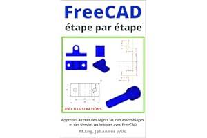 FreeCAD | étape par étape: Apprenez à créer des objets 3D, des assemblages et des dessins techniques avec FreeCAD (FreeCAD | 