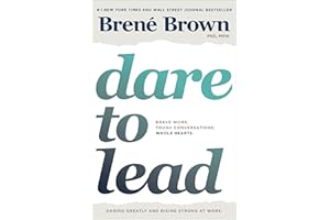 Dare to Lead: Brave Work. Tough Conversations. Whole Hearts.