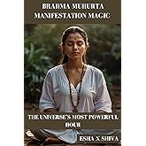 Brahma Muhurta Manifestation Magic : The Universe’s Most Powerful Hour