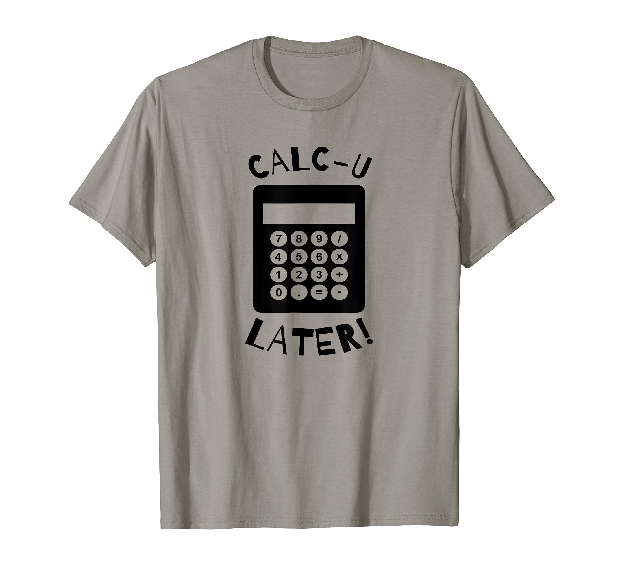 Calc-U-Later Funny Calculator Pun Back To School T-Shirt