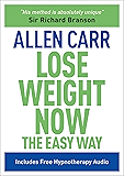 Lose Weight Now The Easy Way: Includes Free Hypnotherapy Audio (Allen Carr's Easyway Book 16)