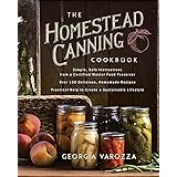 The Homestead Canning Cookbook: •Simple, Safe Instructions from a Certified Master Food Preserver •Over 150 Delicious, Homema