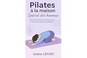 PILATES À LA MAISON SPÉCIAL DOS HEUREUX: Libère tes tensions, renforce ton dos et retrouve le confort au quotidien (French Ed