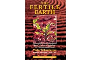 The Fertile Earth: Nature's Energies in Agriculture, Soil Fertilisation and Forestry (Ecotechnology)