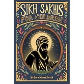Sikh Sakhis for Children: Book 1: Sri Guru Nanak Dev Ji