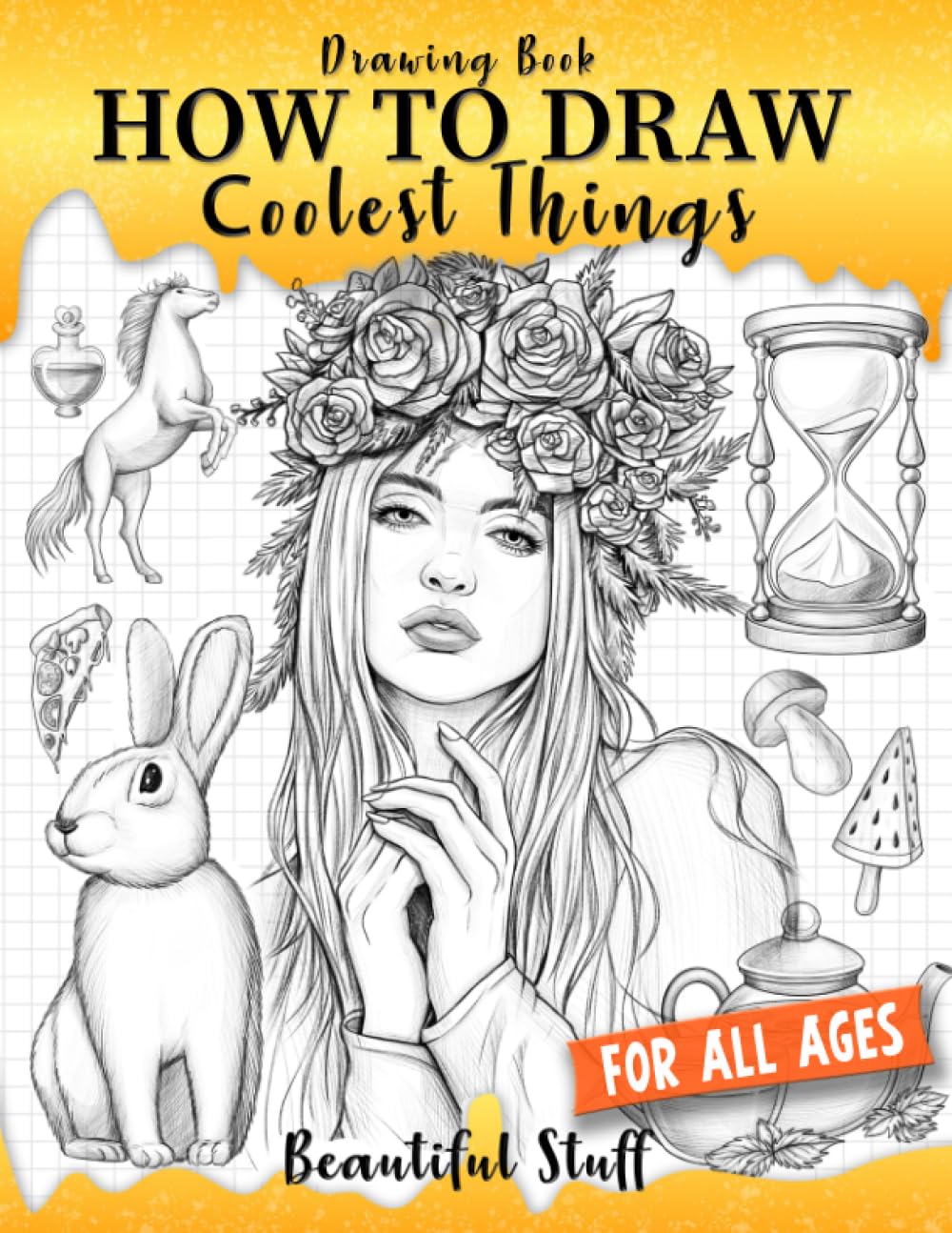 Drawing Book How to Draw Coolest Things Beautiful Stuff: Children’s Step-by-step Guide Shading, Anatomy, Textures, Beautiful Face, Animals,Plants.