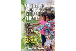 Cultivating Abundance in Harsh Climates: A Guide to Desert Gardening