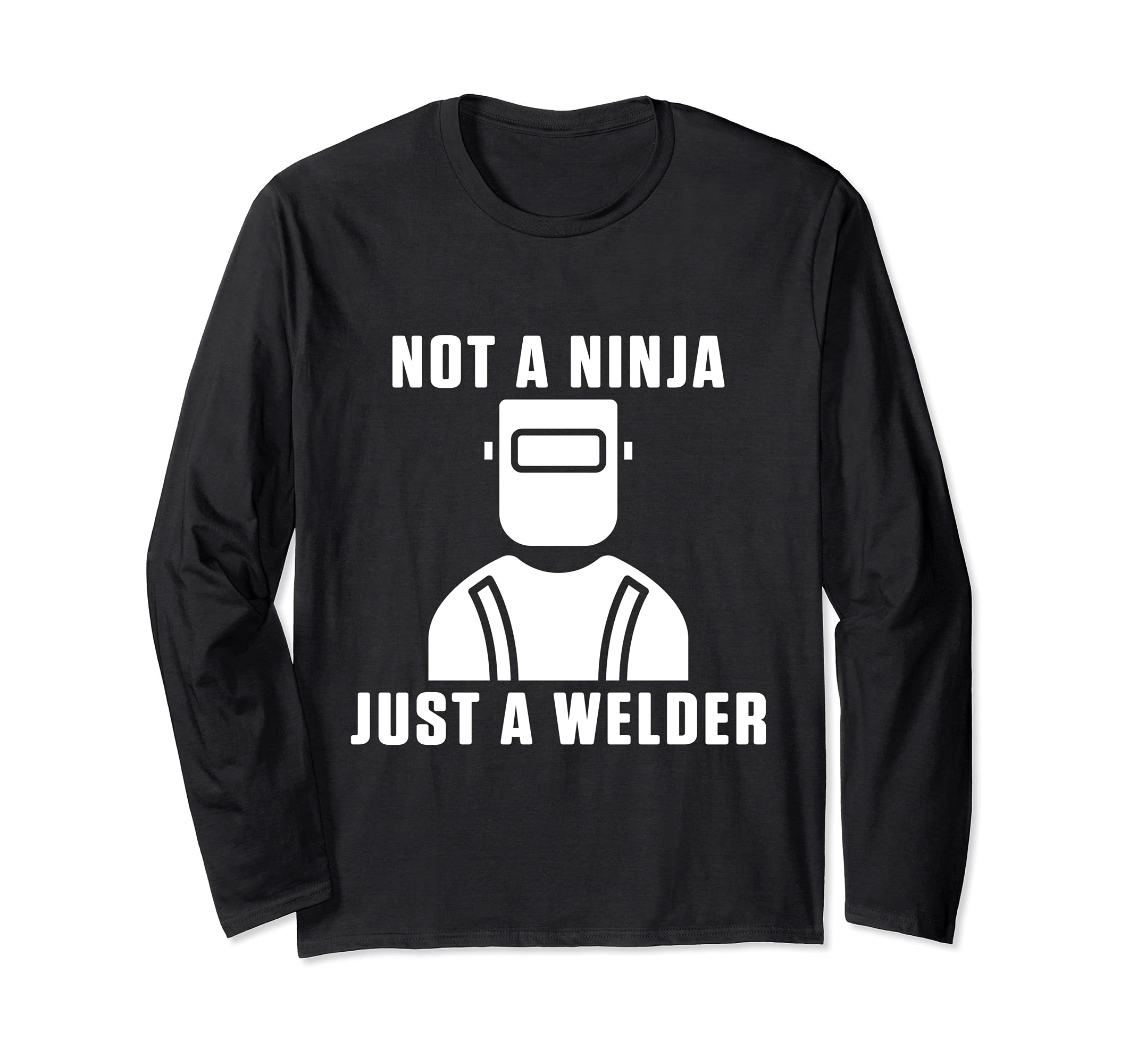 Not A Ninja Just A Welder Engineer Engineering Welding Long Sleeve T-Shirt