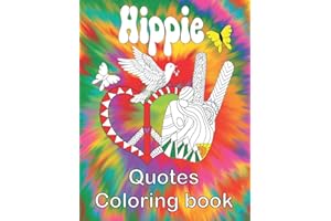 Hippie Quotes Coloring book.: Coloring Pages with Positive and Good Vibes Inspirational Quotes. Famous Hippie Sayings and Phrases about Peace, Happiness, and Love.