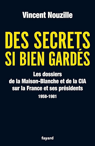 Download Des secrets si bien gardés. Les dossiers de la CIA et de la Maison-Blanche : Les dossiers de la CIA et de la Maison-Blanche sur la France et ses Présidents - 1958-1981 (Documents) PDF