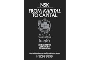 NSK from Kapital to Capital: Neue Slowenische Kunst-an Event of the Final Decade of Yugoslavia