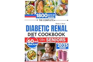 THE COMPLETE DIABETIC RENAL DIET COOKBOOK FOR SENIORS: 1800 Days of Kidney-Friendly Recipes to Reduce Sodium Intake with 60-D
