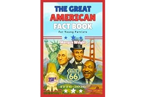 The Great American Fact Book for Young Patriots: 1000+ Amazing Facts About America’s First 250 Years with Reflection Questions and Activities for kids 8-12