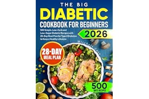 The Big Diabetic Cookbook for Beginners: 500 Simple, Low-Carb and Low-Sugar Diabetic Recipes with 28-Day Meal Plan for Type 2 Diabetes to Keep a Healthy Lifestyle