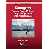 Surrogates: Gaussian Process Modeling, Design, and Optimization for the Applied Sciences (Chapman &amp; Hall/CRC Texts in Statistical Science)