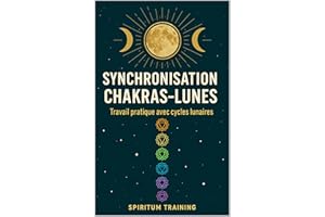 Synchronisation chakras-lunes: – travail pratique avec cycles lunaires (French Edition)
