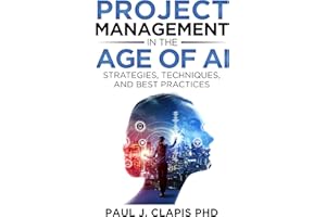 Project Management in the Age of AI: A Practical Guide to ChatGPT and Generative AI (AI Leadership Mastery)