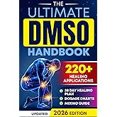 The Ultimate DMSO Healing Handbook: A Complete Guide to Healing with Dimethyl Sulfoxide for Pain, Inflammation, Nerve Damage, Joint Health, Chronic Ailments, Anti-Aging and Long-Term Wellness