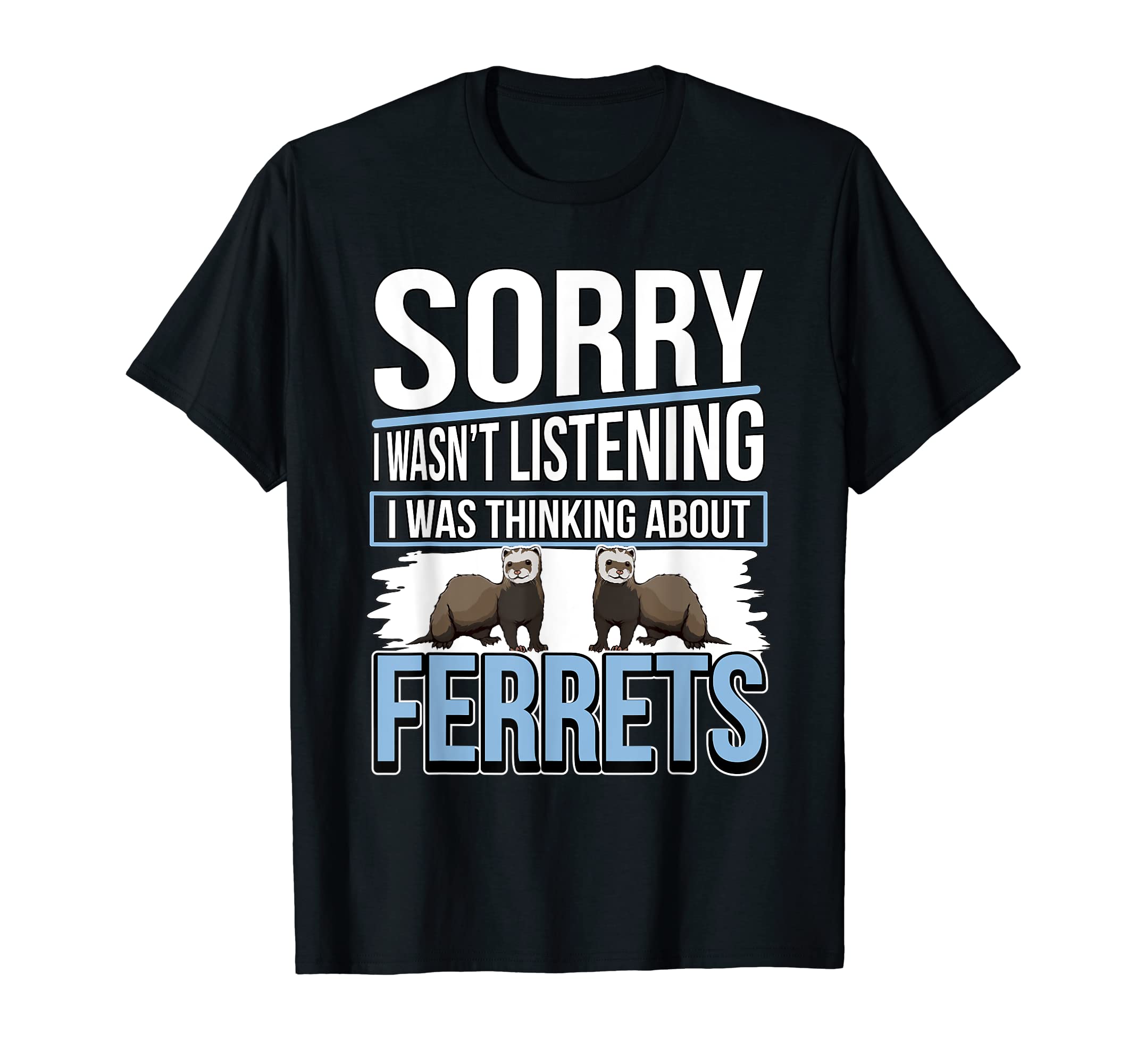Ferret Quote Ferret I Was Thinking About Ferrets T-Shirt