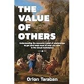 The Value of Others: Understanding the Economic Model of Relationships to Get (and Keep) More of What You Want in the Sexual 