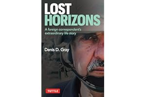 Lost Horizons: A Foreign Correspondent's Extraordinary Life Story