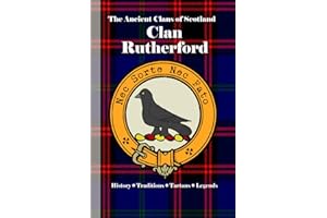 Clan Rutherford: A Concise History of Scotland’s Rutherfords of Roxburgh and the Riders of the Rule