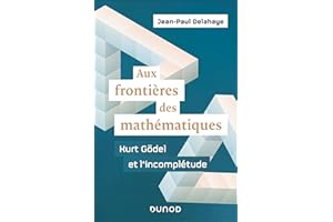 Aux frontières des mathématiques - Kurt Gödel et l'incomplétude (French Edition)