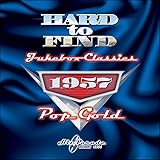 Hard to Find Jukebox Classics 1957: Pop Gold