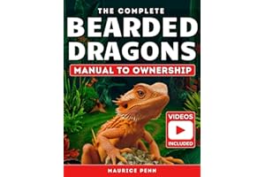 The Complete Bearded Dragons Manual to Ownership: For Beginners and Experts: Updated Insights for Optimal Health and Happines