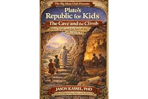 Plato’s Republic for Kids: The Cave and the Climb Power, Truth, and the Fate of the City (Books V–X)