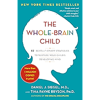 The Whole-Brain Child: 12 Revolutionary Strategies to Nurture Your Child's Developing Mind