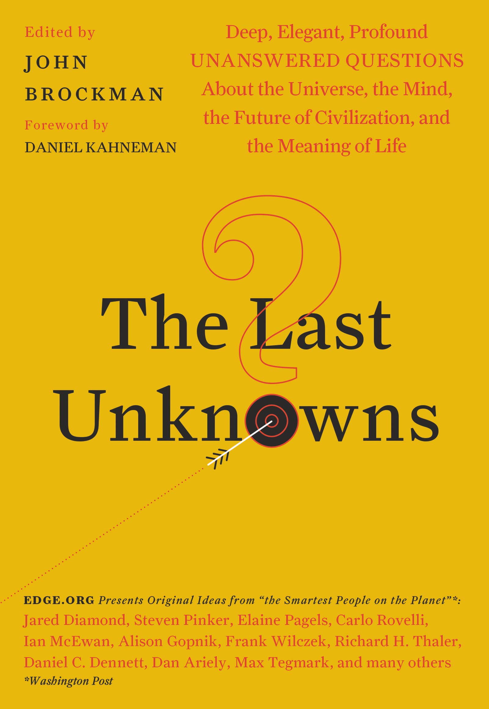 The Last Unknowns Deep Elegant Profound Unanswered Questions About The Universe The Mind The Future Of Civilization And The Meaning Of Life Brockman John Kahneman Daniel 9780062897947 Amazon Com Books