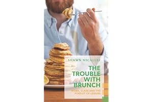The Trouble with Brunch: Work, Class and the Pursuit of Leisure (Exploded Views)
