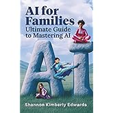 AI for Families: Ultimate Guide to Mastering AI