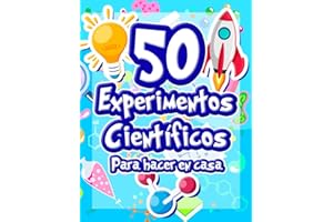 50 Experimentos científicos para hacer en casa: El libro de actividades para niños y Pequeños Científicos | +5 años | Libro de experimentos de ... | física química biología (Spanish Edition)