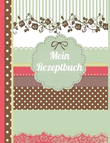 Download Mein Rezeptbuch: Das personalisierte blanko Kochbuch zum Selberschreiben für 120 Lieblingsrezepte mit Inhaltsverzeichnis uvm. – Scrapbook Design - ca. A4 Softcover (leeres Kochbuch) PDF
