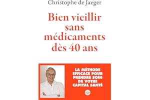 Bien vieillir sans médicaments dès 40 ans (Nouvelle édition) La méthode efficace pour prendre soin de votre capital santé (Fr