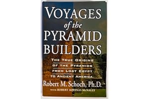 Voyages of the Pyramid Builders: The True Origins of the Pyramids from Lost Egypt to Ancient America