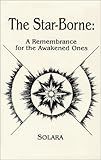 The Star-Borne: A Remembrance for the Awakened Ones by 