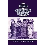 The Jews in Christian Europe 1400-1700 (Christianity and Society in the Modern World)
