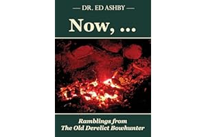 Now, ...: Ramblings fron the Old Derelict Bowhunter