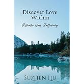 Discover Love Within: Release Your Suffering