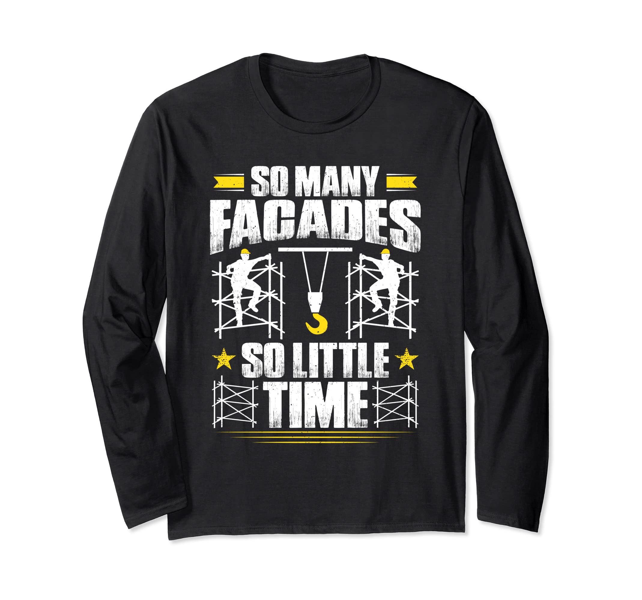 Scaffolding So Many Facades So Little Time Scaffolder Long Sleeve T-Shirt