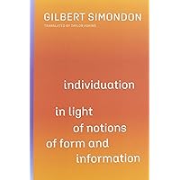 Individuation in Light of Notions of Form and Information (Volume 1) (Posthumanities)
